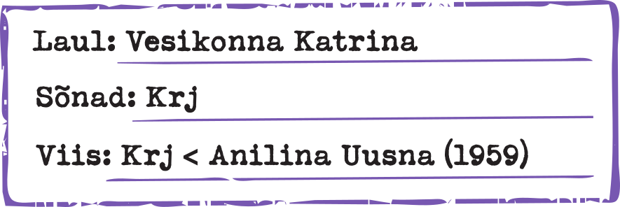 Laul: Vesikonna Katrina Sõnad: Krj Viis: Krj < Anilina Uusna (1959)